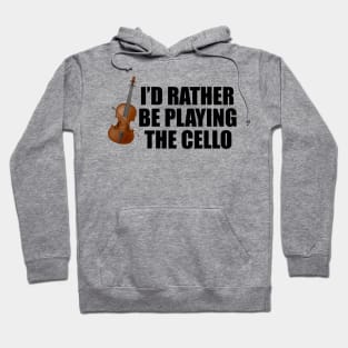 I'd Rather Be Playing the Cello Hoodie